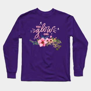 You glow, girl! Long Sleeve T-Shirt